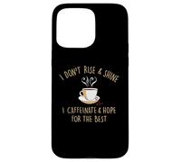 I Don't Rise and Shine I Caffeinate Baristas Coffee Lover Coque pour iPhone 15 Pro Max