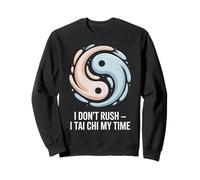 I Don't Rush I Tai Chi My Time Quote Yin & Yang Sweatshirt