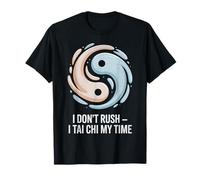 I Don't Rush I Tai Chi My Time Quote Yin & Yang T-Shirt