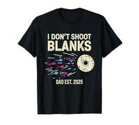 I Don't Shoot Blanks Dad Est. 2025 Fête des Pères Nouveau Papa T-Shirt