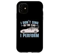 I Don't Sing In The Car I Perform Chanteur Karaoké Coque pour iPhone 11