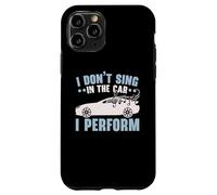I Don't Sing In The Car I Perform Chanteur Karaoké Coque pour iPhone 11 Pro