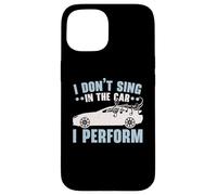 I Don't Sing In The Car I Perform Chanteur Karaoké Coque pour iPhone 15