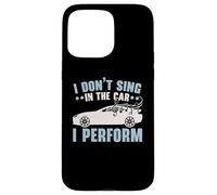 I Don't Sing In The Car I Perform Chanteur Karaoké Coque pour iPhone 15 Pro Max