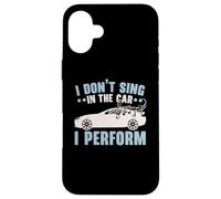 I Don't Sing In The Car I Perform Chanteur Karaoké Coque pour iPhone 16 Plus