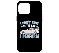 I Don't Sing In The Car I Perform Chanteur Karaoké Coque pour iPhone 16 Pro Max