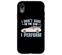 I Don't Sing In The Car I Perform Chanteur Karaoké Coque pour iPhone XR