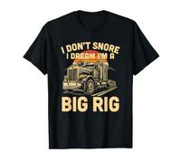 I Don't Snore I Dream in A Big Rig Trucker T-Shirt