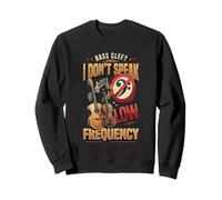 I Don't Speak Bass Frequency Funny Bass Clef Music Pun Treble Sweatshirt