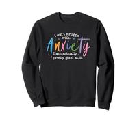 I Don't Struggle With Anxiety I'm Good At It Sweatshirt