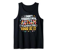 I Don't Struggle with Autism Im Actually Very Good At It Débardeur