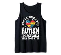 I Don't Struggle with Autism Im Actually Very Good At It Débardeur
