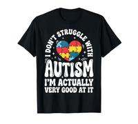 I Don't Struggle with Autism Im Actually Very Good At It T-Shirt