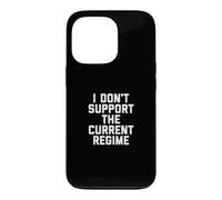 I Don't Support The Current Regime Funny Political Slogan Coque pour iPhone 13 Pro