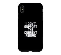 I Don't Support The Current Regime Funny Political Slogan Coque pour iPhone XS Max