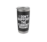 I Don't Support the Current Regime Funny Political Slogan Gobelet isotherme en acier inoxydable double paroi