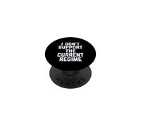 I Don't Support The Current Regime Funny Political Slogan PopSockets PopGrip Adhésif