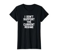 I Don't Support The Current Regime Funny Political Slogan T-Shirt Graphique avec Valeur, Femme, Noir, XL