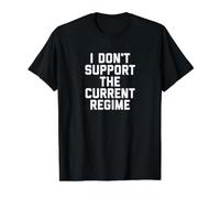 I Don't Support The Current Regime Funny Political Slogan T-Shirt Graphique avec Valeur, Homme, Noir, S