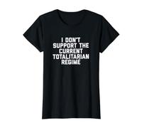 I Don't Support The Current Totalitarian Regime Political T-Shirt Graphique avec Valeur, Femme, Noir, L
