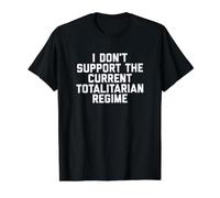 I Don't Support The Current Totalitarian Regime Political T-Shirt Graphique avec Valeur, Homme, Noir, XL