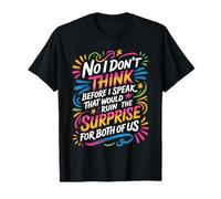 I Don't Think Before I Speak Kills Surprise - T-Shirt