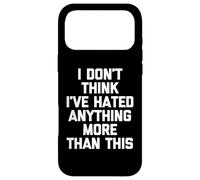 I Don't Think I've Hated Anything More Than This Coque pour iPhone 17 Pro Max