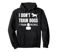 I Don't Train Dogs I Train People Animal Trainer Sweat à Capuche