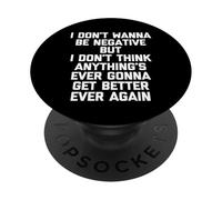 I Don't Wanna Be Negative But... - Drôle de Dicton Sarcastique PopSockets PopGrip Adhésif