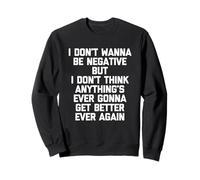 I Don't Wanna Be Negative But... - Drôle de Dicton Sarcastique Sweatshirt
