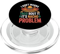 I Don't Wanna Taco Bout It It's Nacho Problem - PopSockets PopGrip pour MagSafe