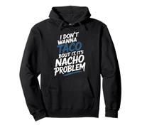 I Don't Wanna Taco Bout It It's Nacho Problem - Sweat à Capuche