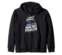 I Don't Wanna Taco Bout It It's Nacho Problem - Sweat à Capuche