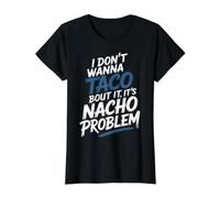 I Don't Wanna Taco Bout It It's Nacho Problem - T-Shirt Graphique avec Valeur, Femme, Noir, M