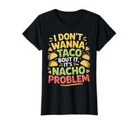 I Don't Wanna Taco Bout It It's Nacho Problem |- T-Shirt Graphique avec Valeur, Femme, Noir, XS