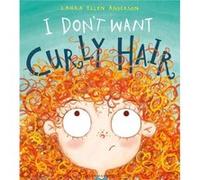 I Dont Want Curly Hair Laura Ellen Anderson, (Auteur)