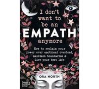 I Dont Want to Be an Empath Anymore by Ora North Ora North (Auteur)