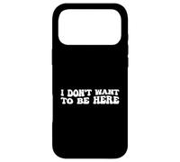 I Dont Want to Be Here Coque pour iPhone 17 Pro Max