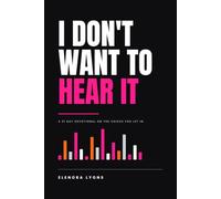 I DONT WANT TO HEAR IT: A 21 DAY DEVOTIONAL ON THE VOICE YOU LET IT