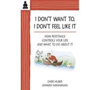 I Dont Want To I Dont Feel Like It by Ashwini Narayanan Cheri Huber - Ashwini Narayanan (Auteur)