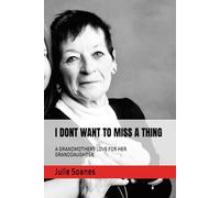 I DONT WANT TO MISS A THING: A GRANDMOTHERS LOVE FOR HER GRANDDAUGHTER