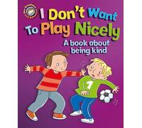 I Don't Want to Play Nicely: A book about being kind