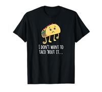 I Don't Want To Taco Bout It - Talk About It Vêtements T-Shirt