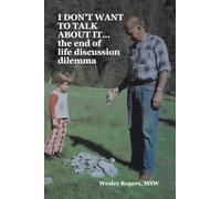 I DON'T WANT TO TALK ABOUT IT...the end of life discussion dilema