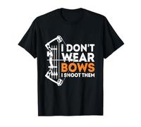 I Don't Wear Bows, I Shoot Them T-Shirt