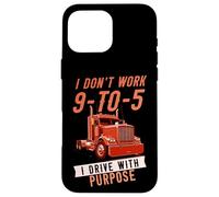 I Don't Work 9-to-5 I Drive with Purpose Chauffeur Professionnel Coque pour iPhone 16 Pro Max
