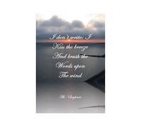 I Don't Write; I Kiss The Breeze And Brush The Words On The Wind