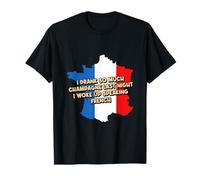 I Drank So Much Champagne Last Night Humour français drôle T-Shirt