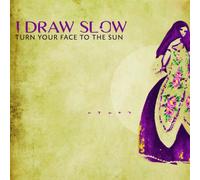 I Draw Slow - Turn Your Face to the Sun
