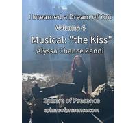 I Dreamed a Dream of You: Volume 4: Musical: "the Kiss"